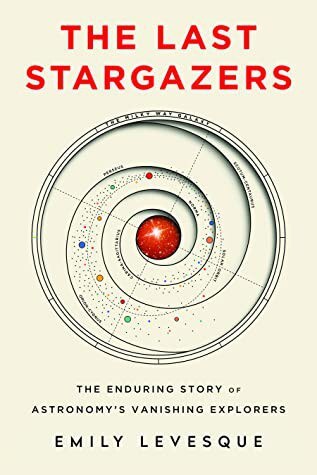 The Last Stargazers:The Enduring Story of Astronomy's Vanishing Explorers