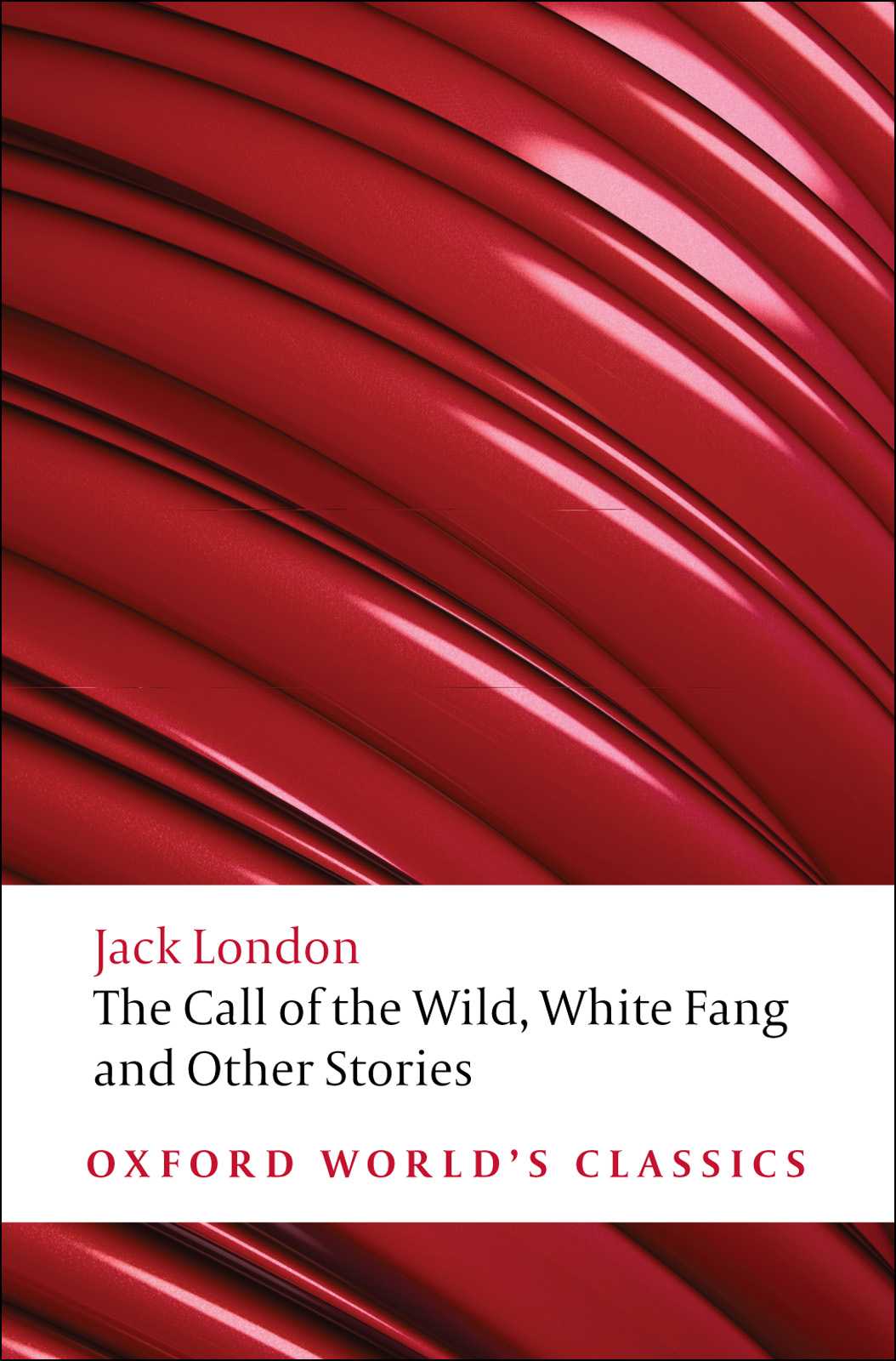 The Call of the Wild, White Fang, and Other Stories (Oxford World's Classics)