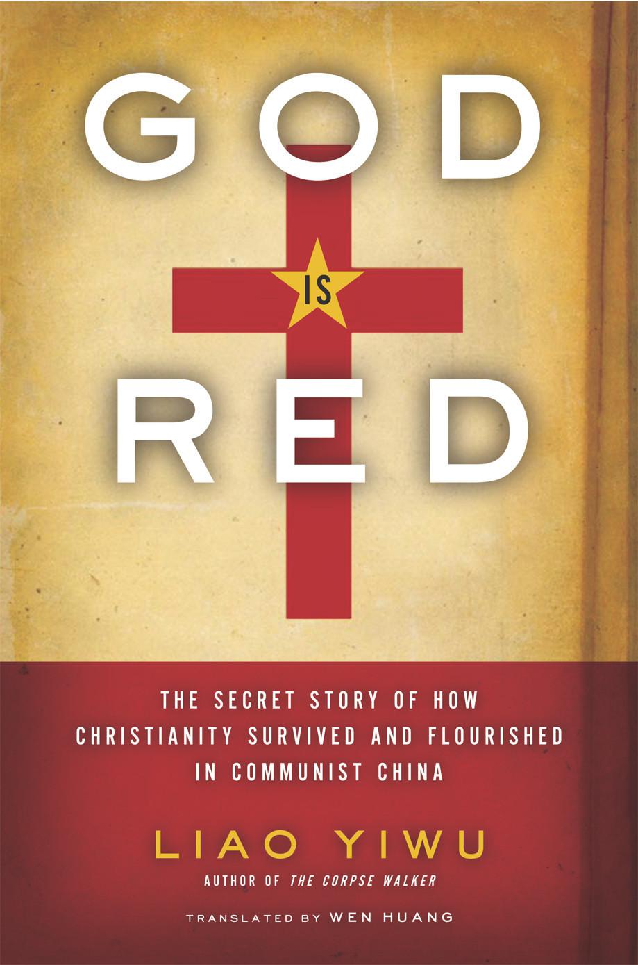 God Is Red: The Secret Story of How Christianity Survived and Flourished in Communist China