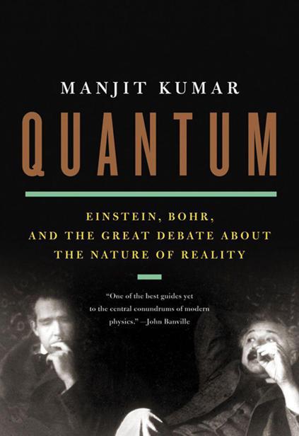 Quantum: Einstein, Bohr and the Great Debate About the Nature of Reality