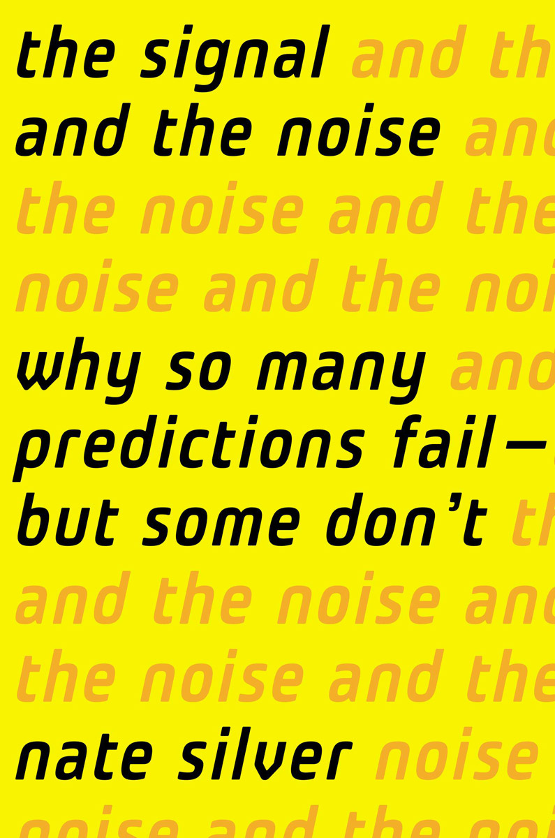 The Signal and the Noise: Why So Many Predictions Fail  but Some Don't